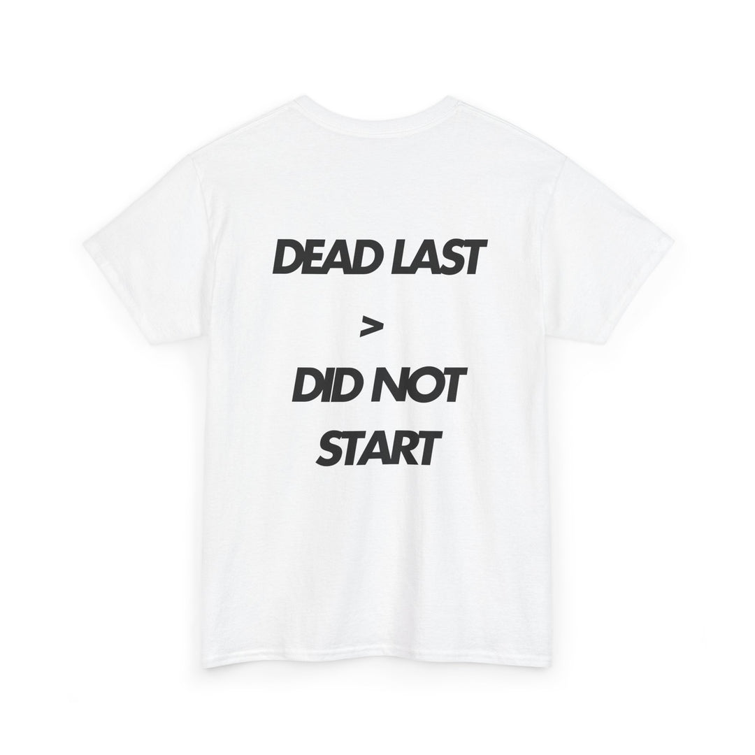 Dead Last is Still Better than Did Not Start - Unisex White Cotton Tee