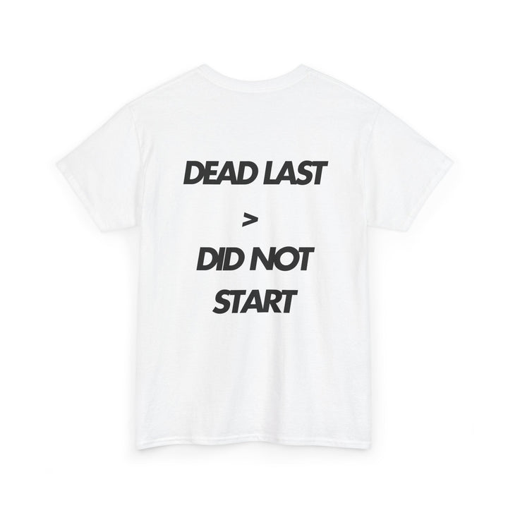 Dead Last is Still Better than Did Not Start - Unisex White Cotton Tee