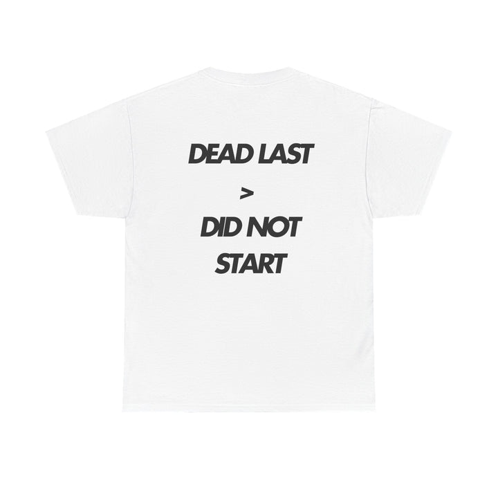 Dead Last is Still Better than Did Not Start - Unisex White Cotton Tee