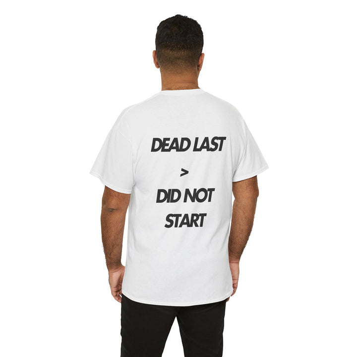 Dead Last is Still Better than Did Not Start - Unisex White Cotton Tee